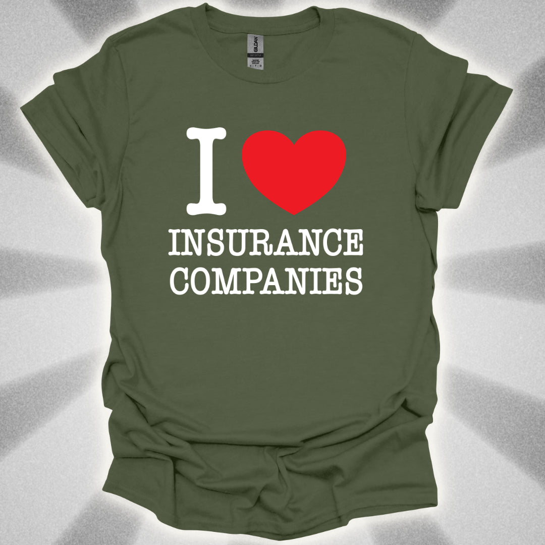 I Love Insurance Companies T-Shirt
