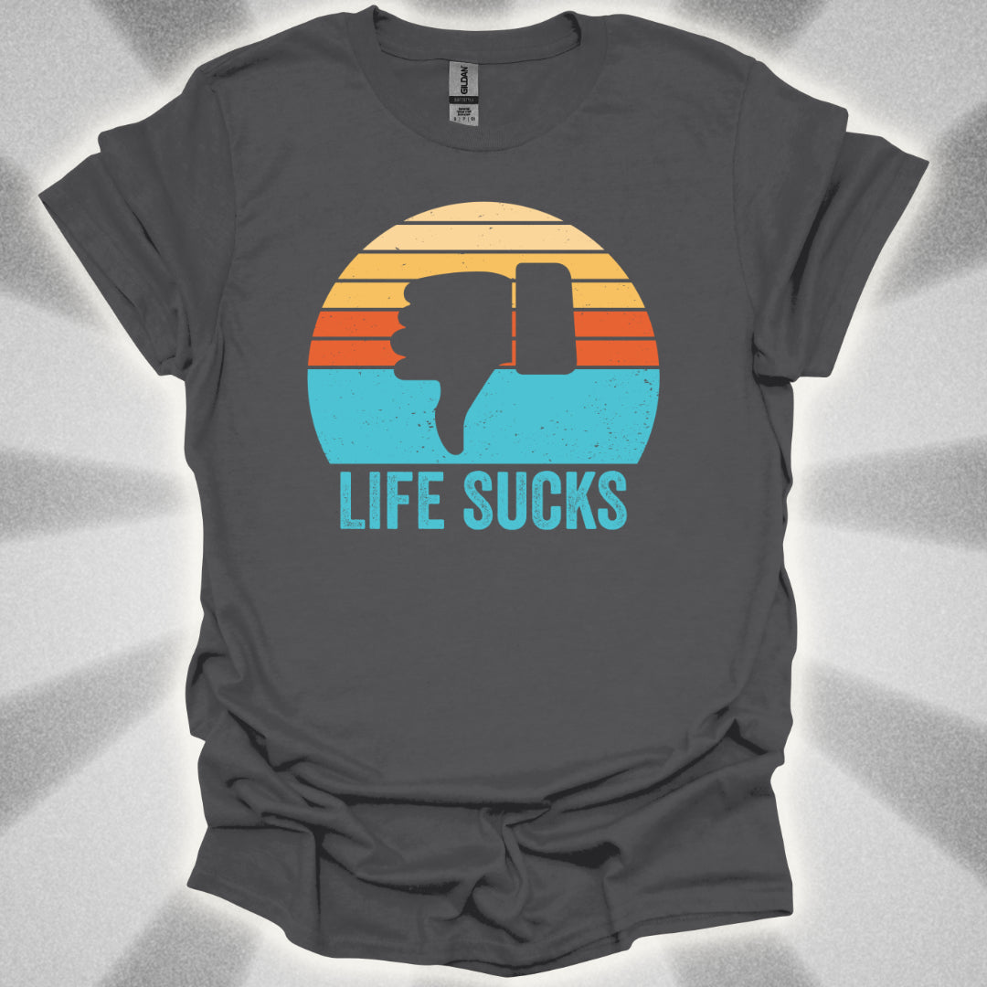 Life Sucks T-Shirt