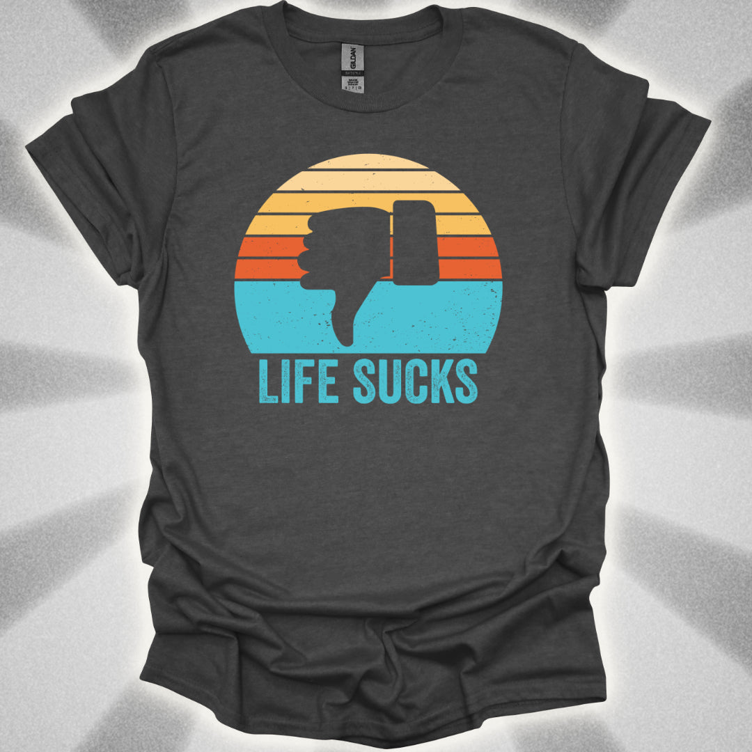 Life Sucks T-Shirt