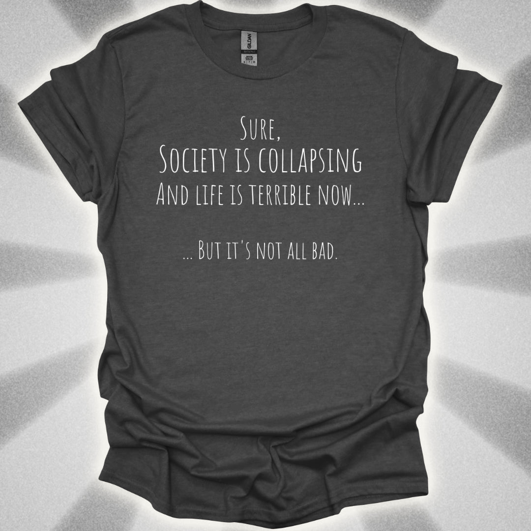 It's Not All Bad T-Shirt