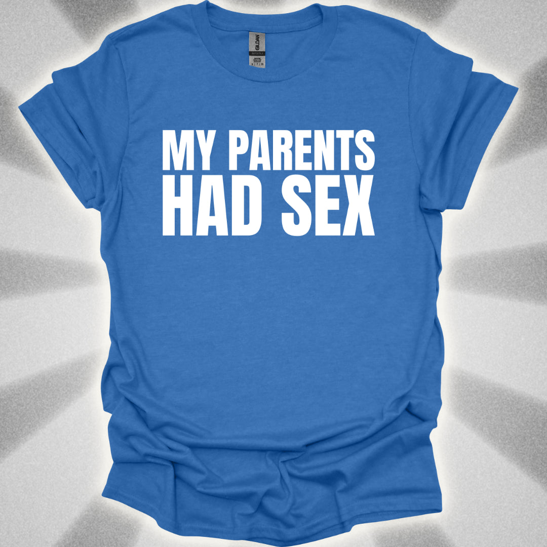 My Parents Had Sex T-Shirt