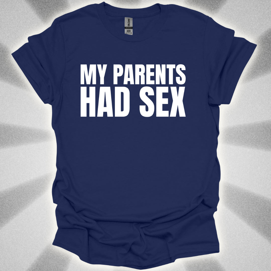 My Parents Had Sex T-Shirt