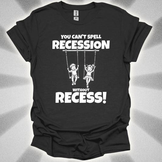 You Can't Spell Recession Without Recess! T-Shirt