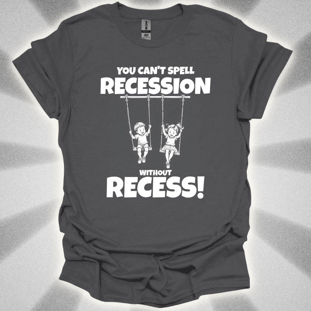 You Can't Spell Recession Without Recess! T-Shirt