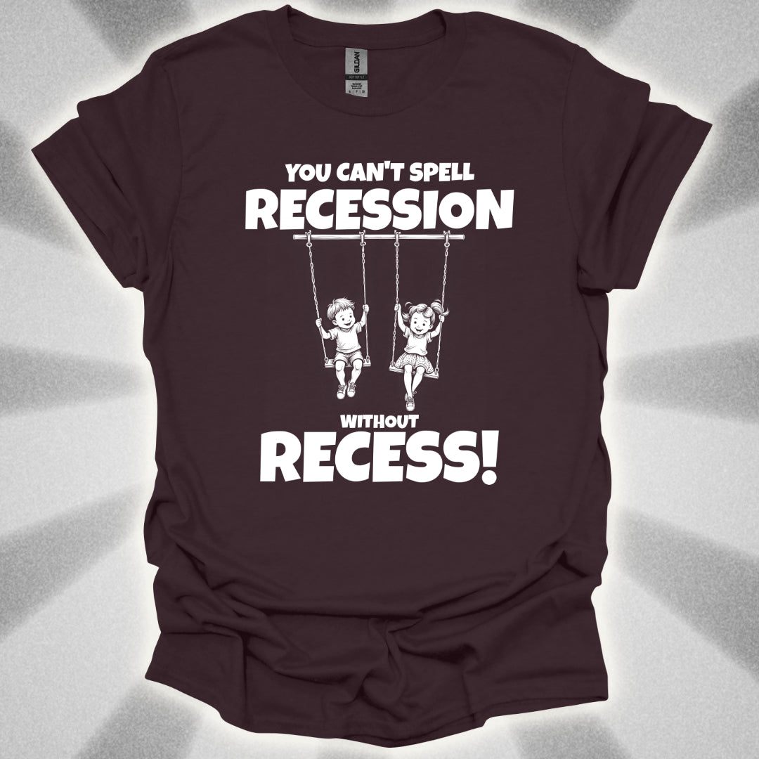 You Can't Spell Recession Without Recess! T-Shirt