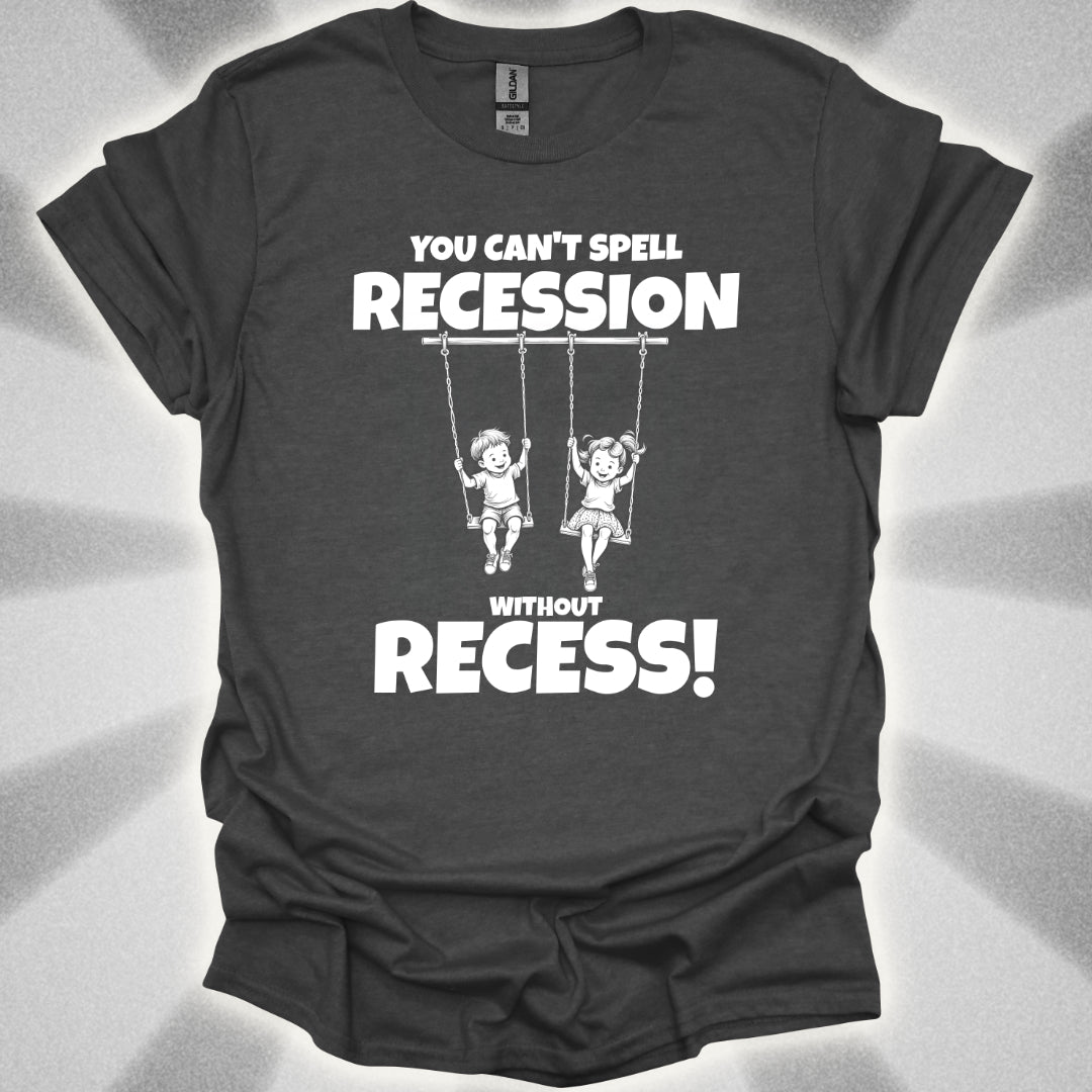 You Can't Spell Recession Without Recess! T-Shirt
