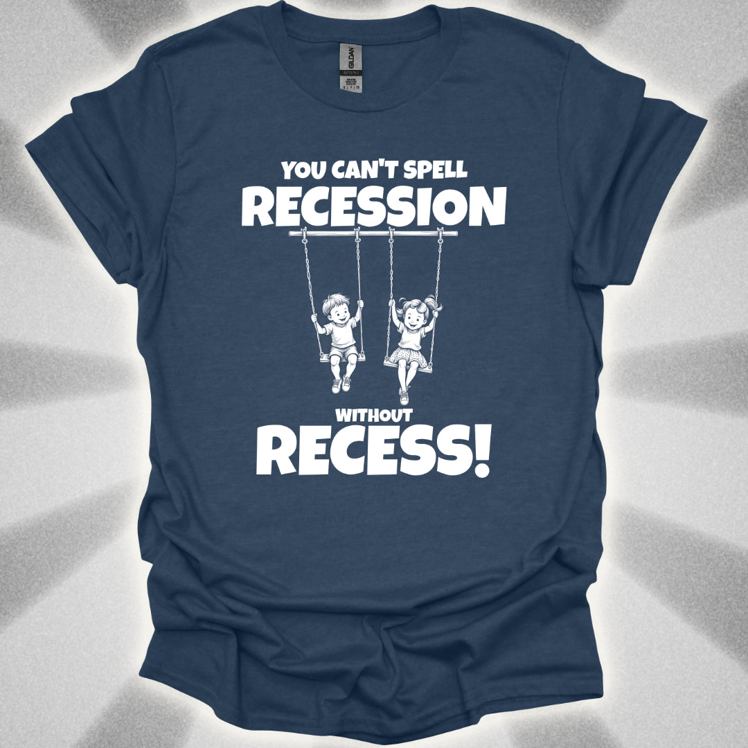 You Can't Spell Recession Without Recess! T-Shirt