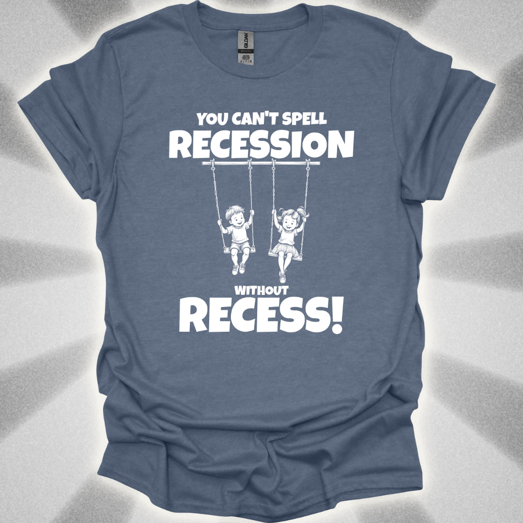 You Can't Spell Recession Without Recess! T-Shirt