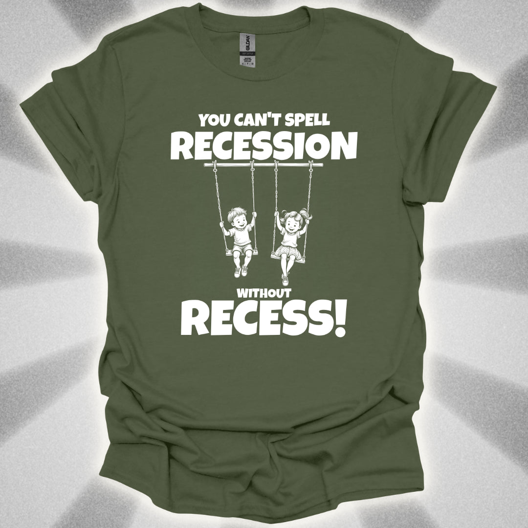 You Can't Spell Recession Without Recess! T-Shirt