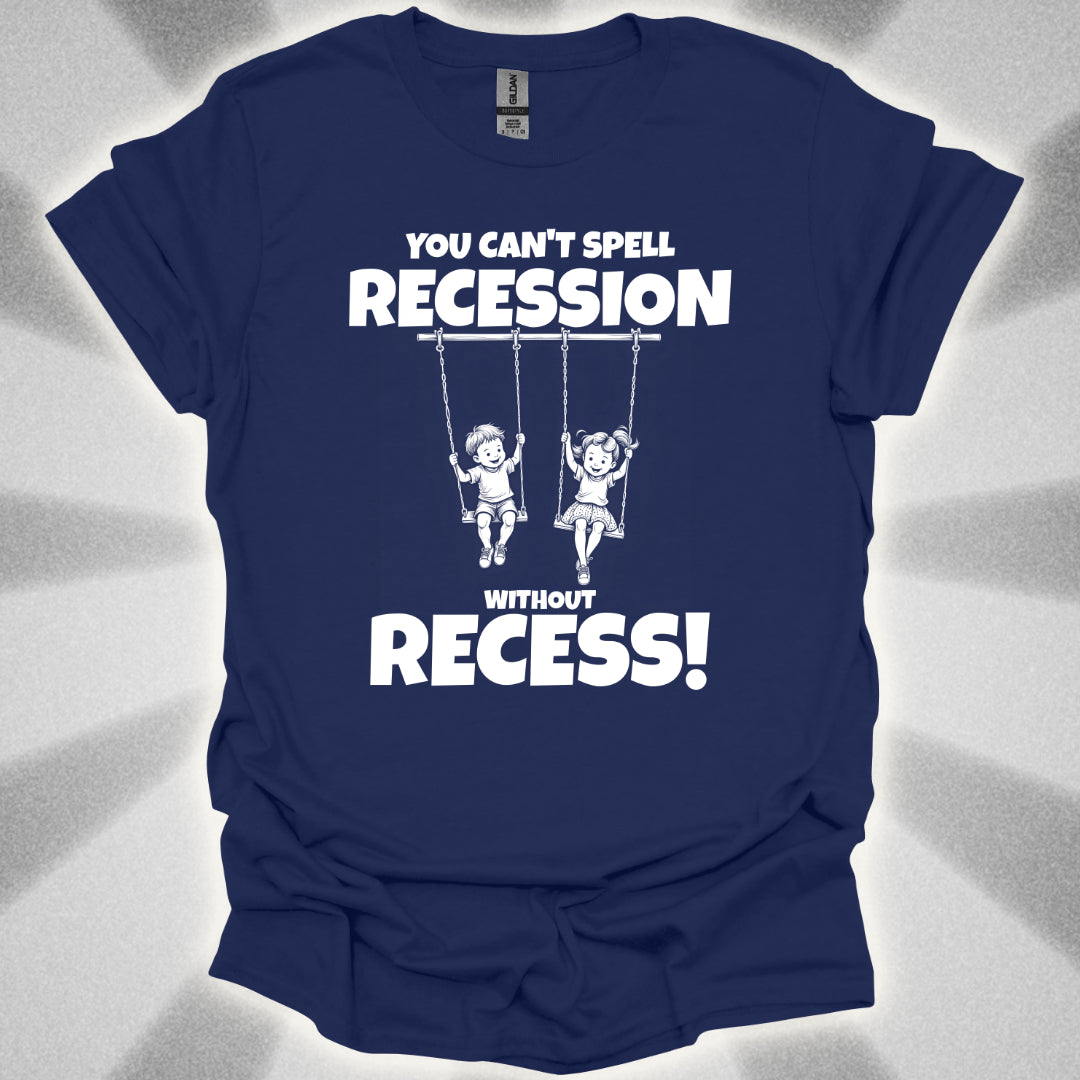 You Can't Spell Recession Without Recess! T-Shirt