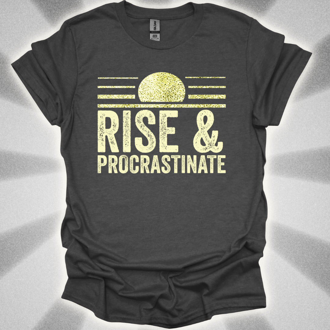 Rise & Procrastinate T-Shirt