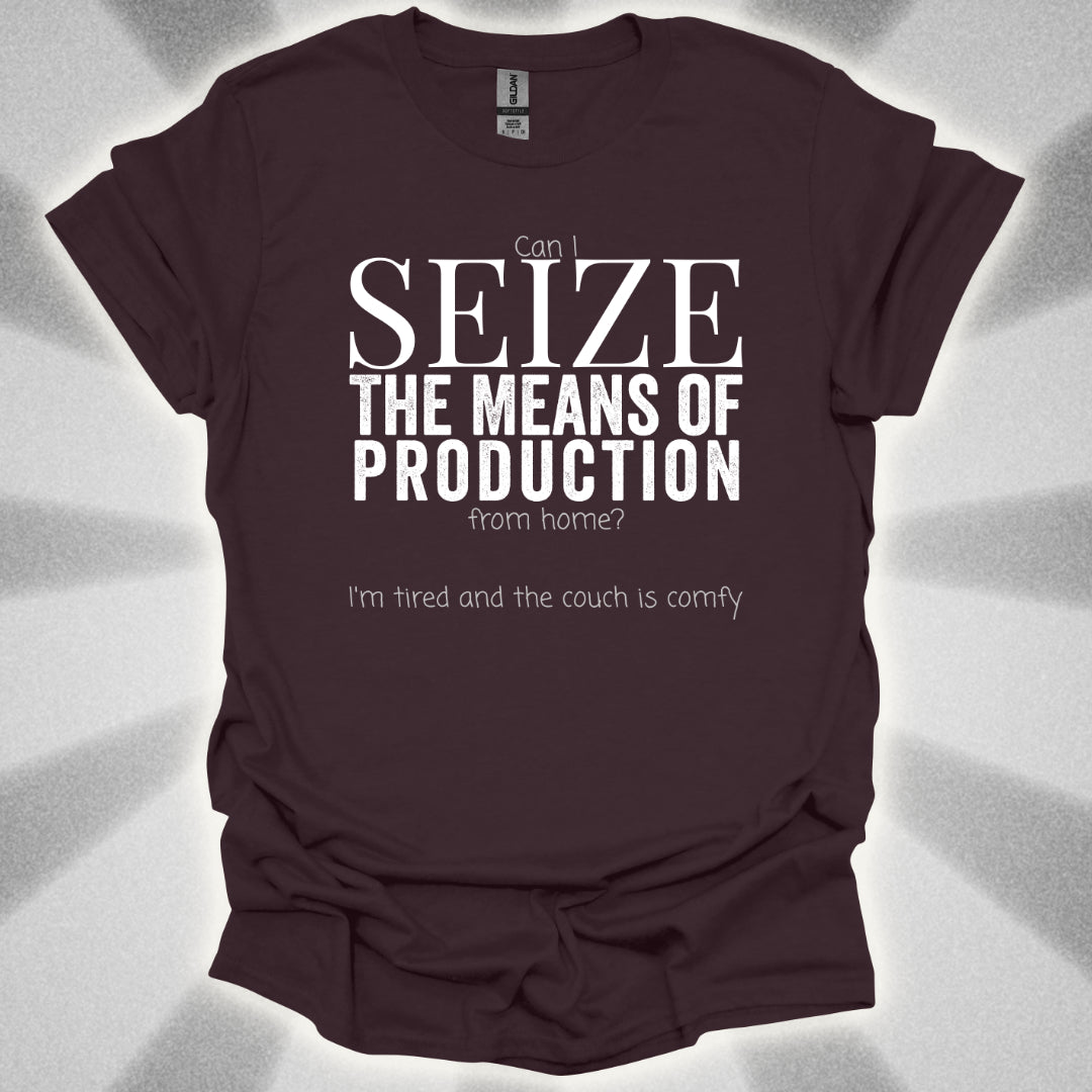 Seize the Means of Production (But I'm Tired) T-Shirt