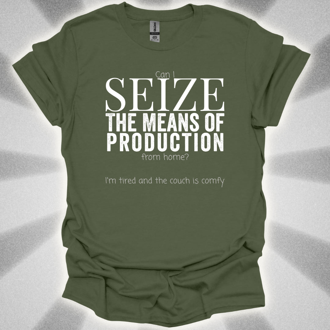 Seize the Means of Production (But I'm Tired) T-Shirt