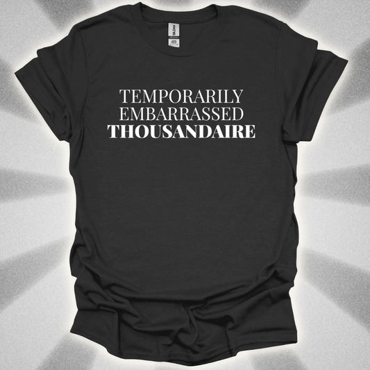 Temporarily Embarrassed Thousandaire T-Shirt