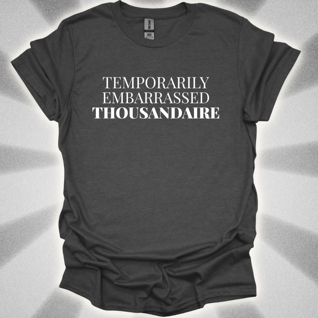 Temporarily Embarrassed Thousandaire T-Shirt
