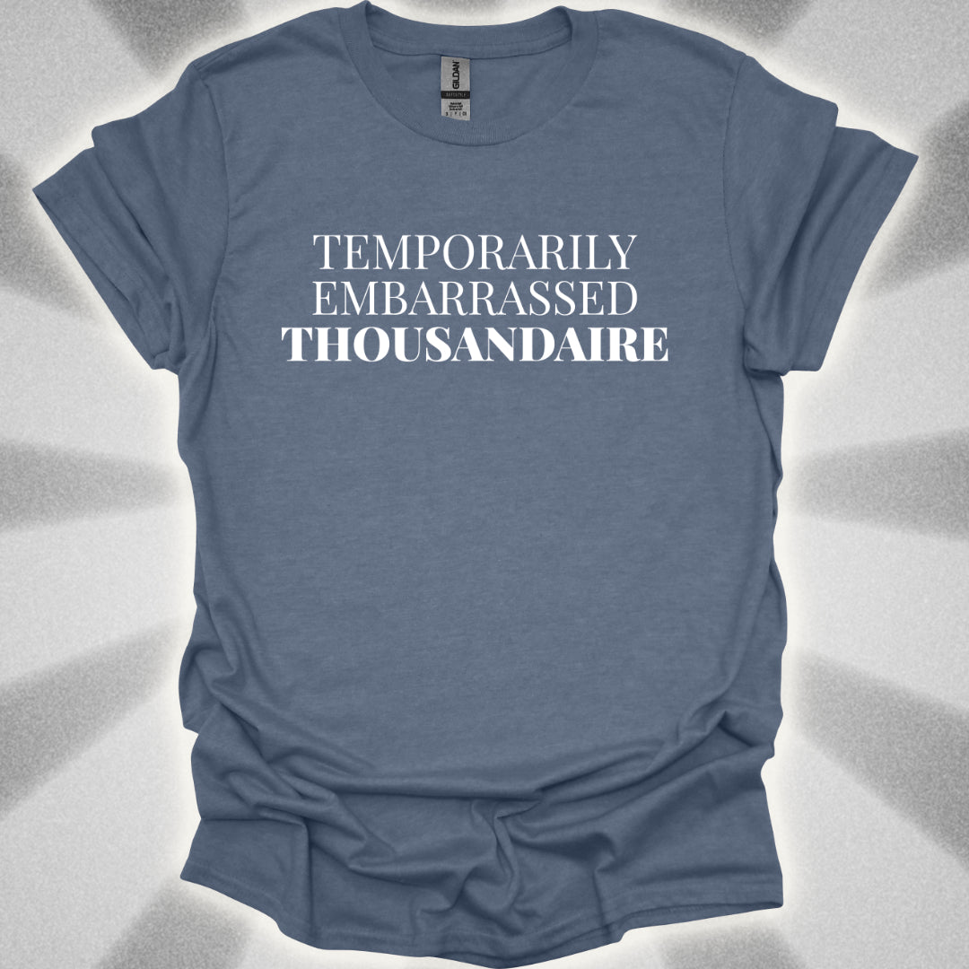 Temporarily Embarrassed Thousandaire T-Shirt