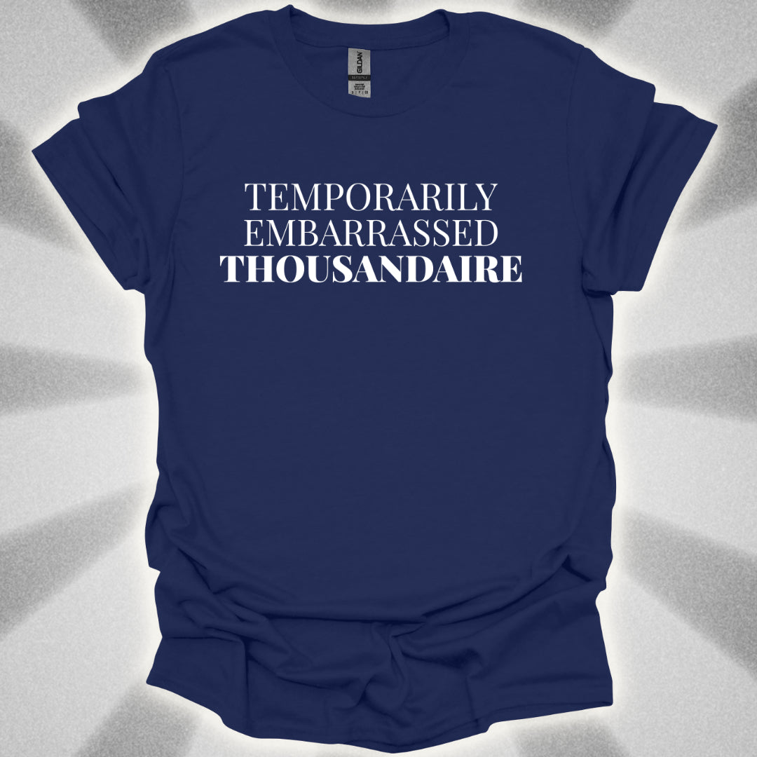 Temporarily Embarrassed Thousandaire T-Shirt