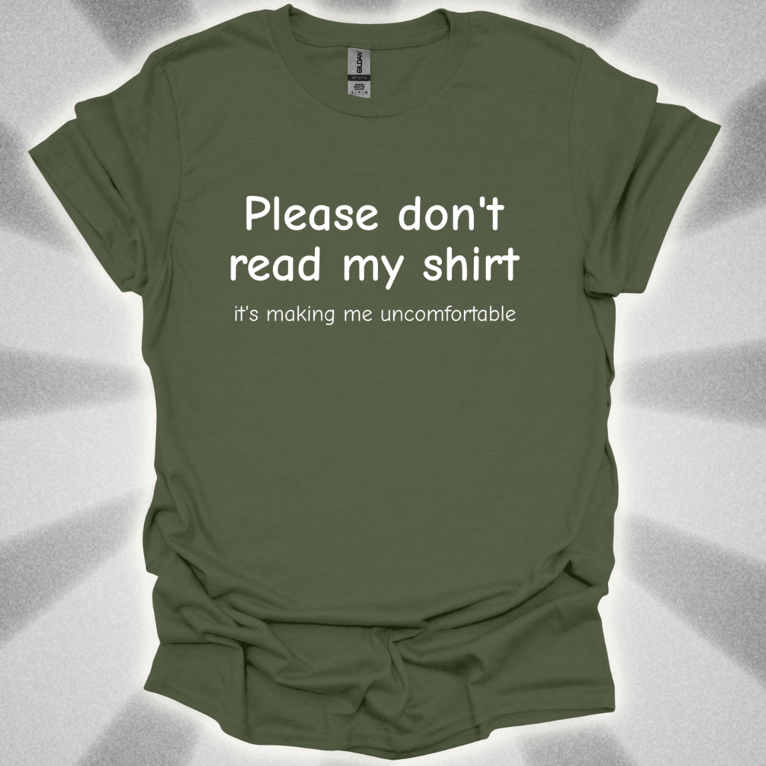 Please Don't Read My Shirt (It's Making Me Uncomfortable) T-Shirt