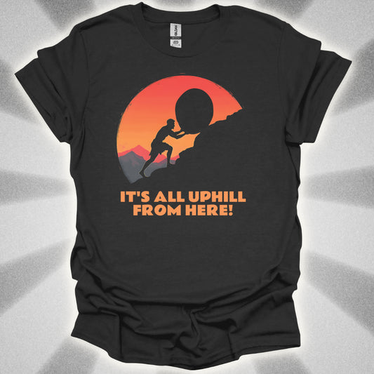 It's All Uphill From Here T-Shirt