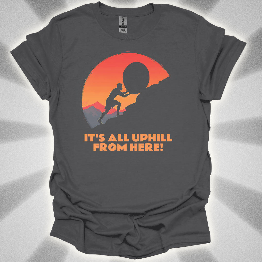 It's All Uphill From Here T-Shirt