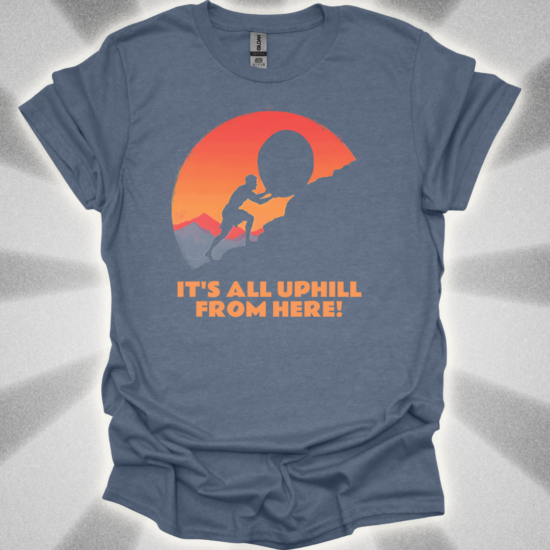 It's All Uphill From Here T-Shirt