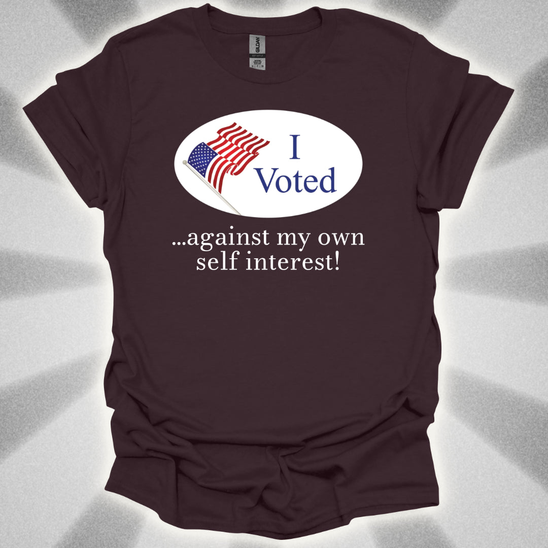 I Voted Against My Own Self Interest T-Shirt