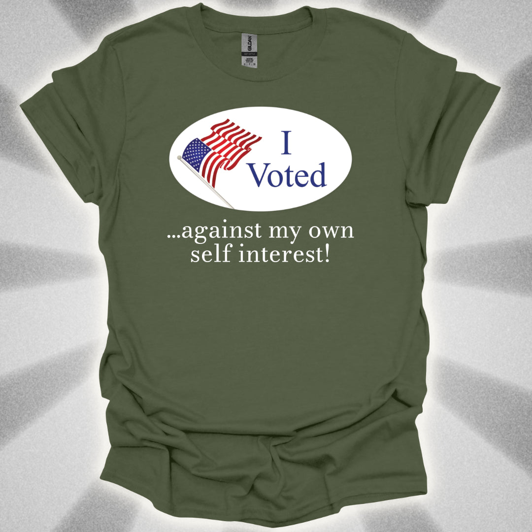 I Voted Against My Own Self Interest T-Shirt