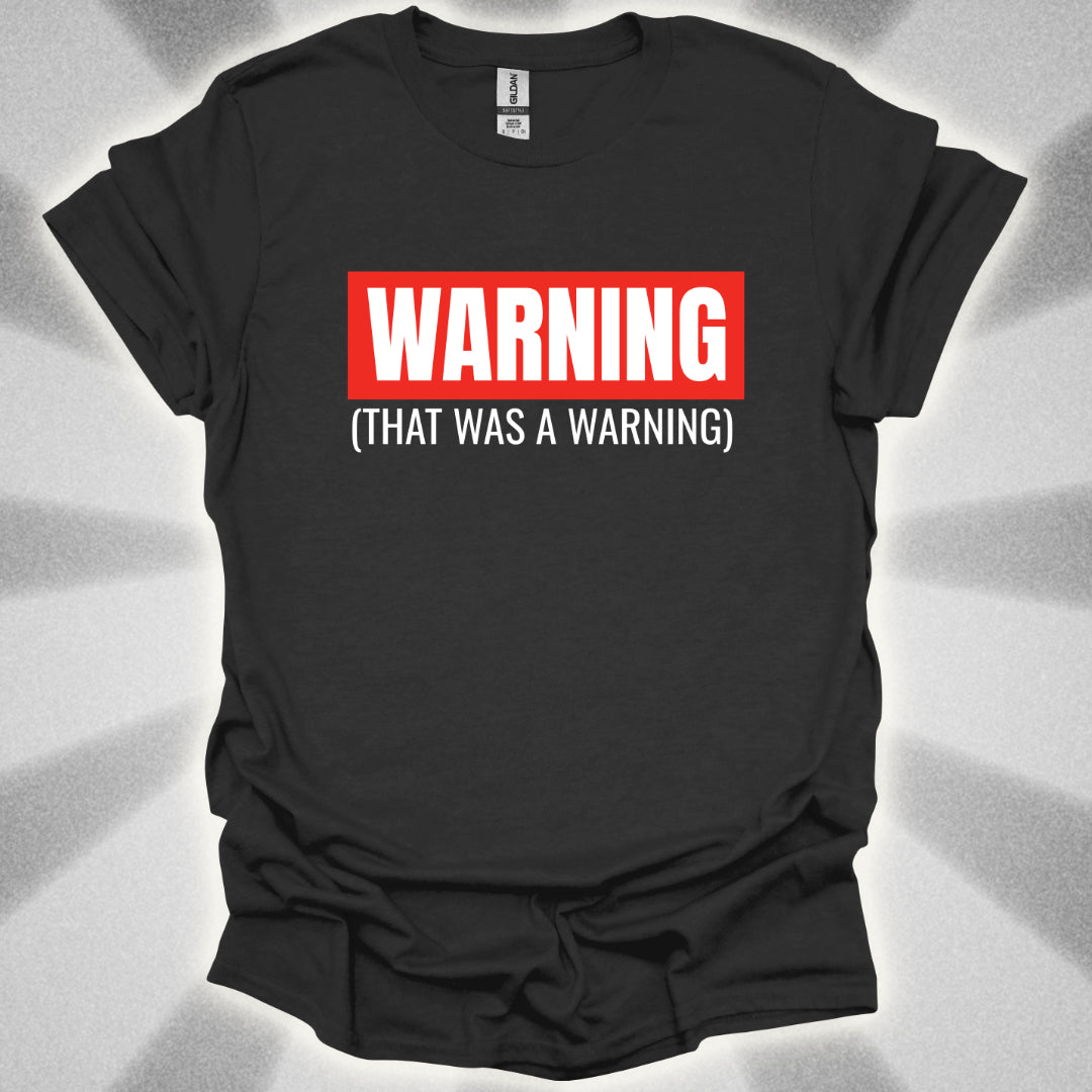 WARNING: That Was a Warning T-Shirt