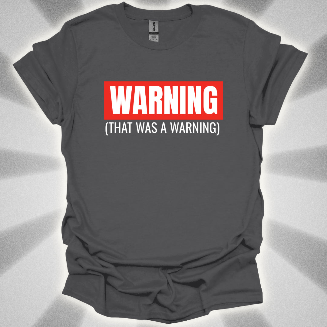 WARNING: That Was a Warning T-Shirt