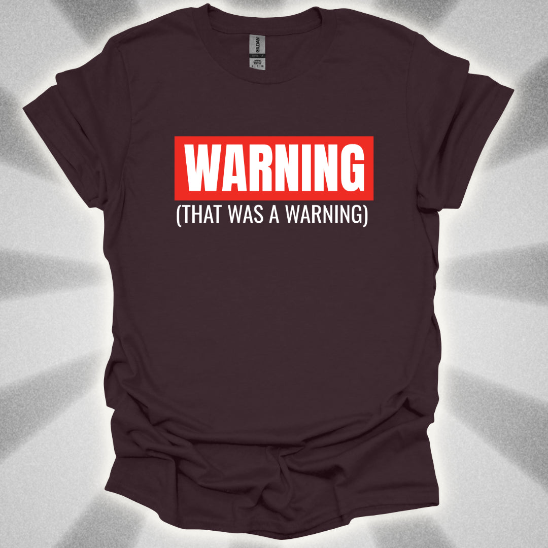 WARNING: That Was a Warning T-Shirt