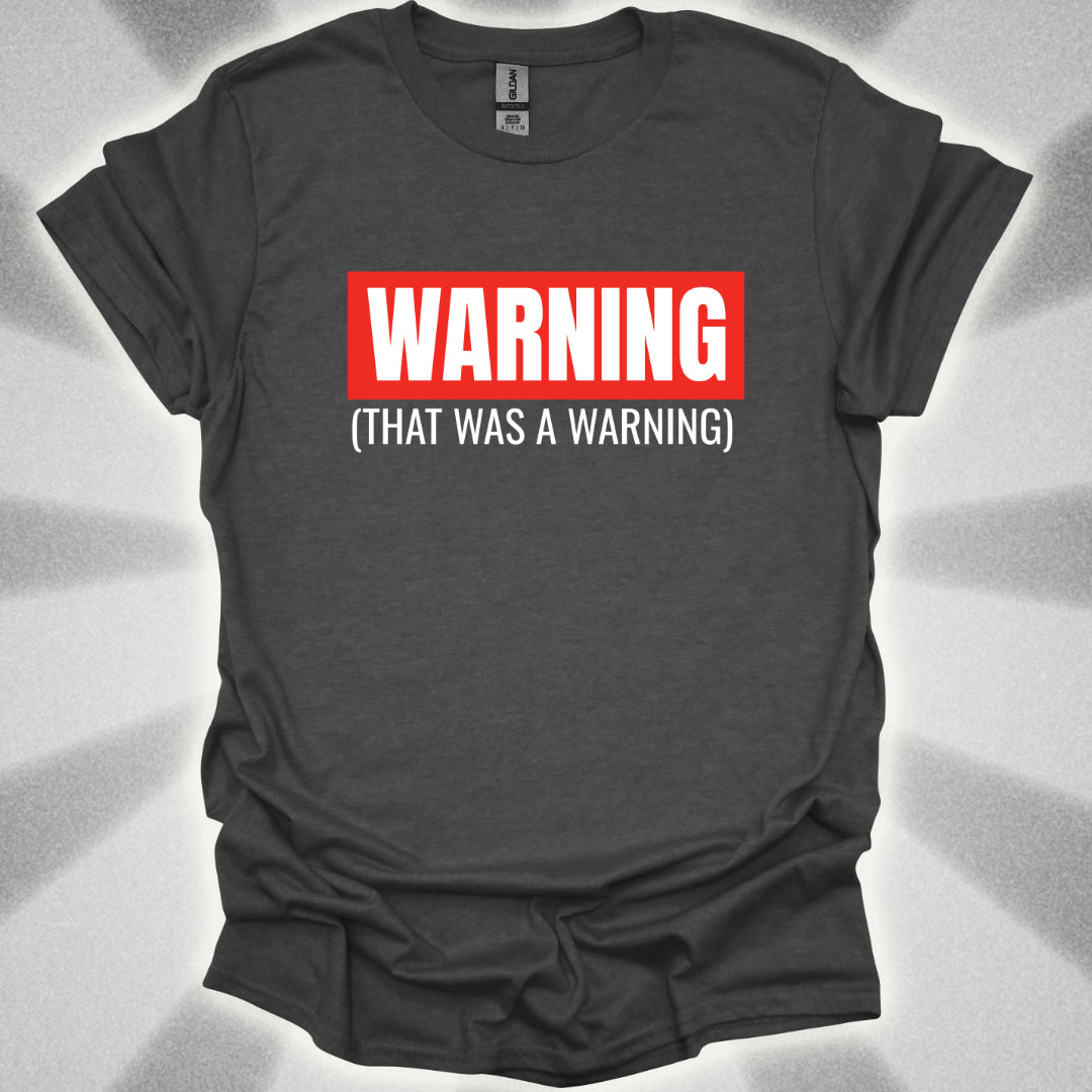 WARNING: That Was a Warning T-Shirt