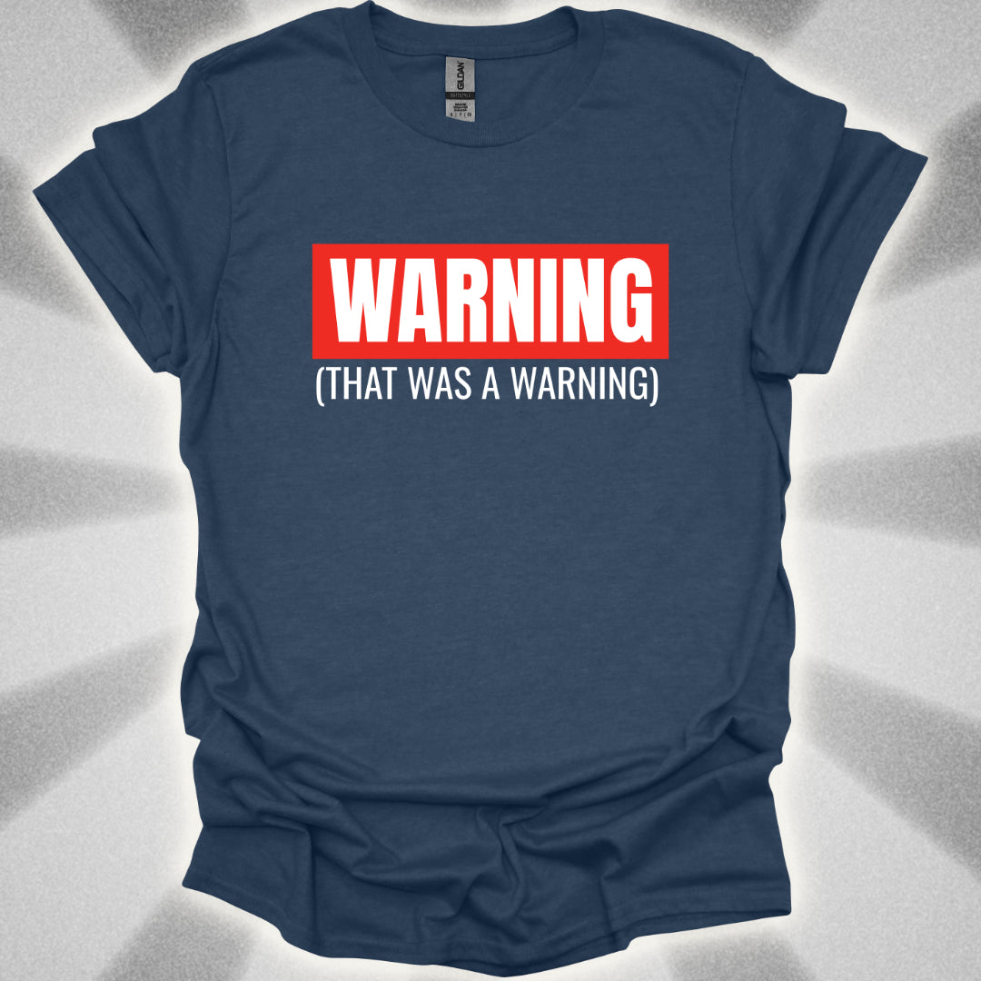 WARNING: That Was a Warning T-Shirt