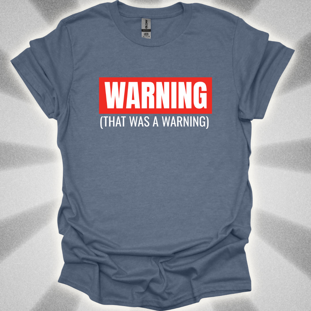 WARNING: That Was a Warning T-Shirt