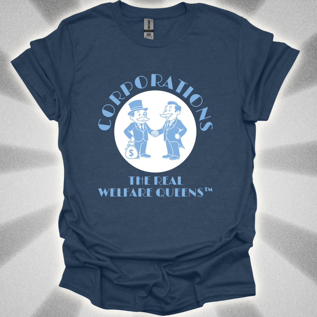 Corporations: The Real Welfare Queens T-Shirt