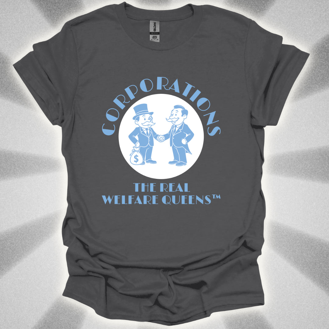 Corporations: The Real Welfare Queens T-Shirt