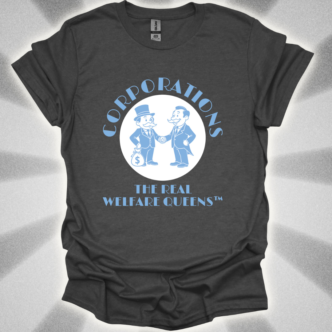 Corporations: The Real Welfare Queens T-Shirt