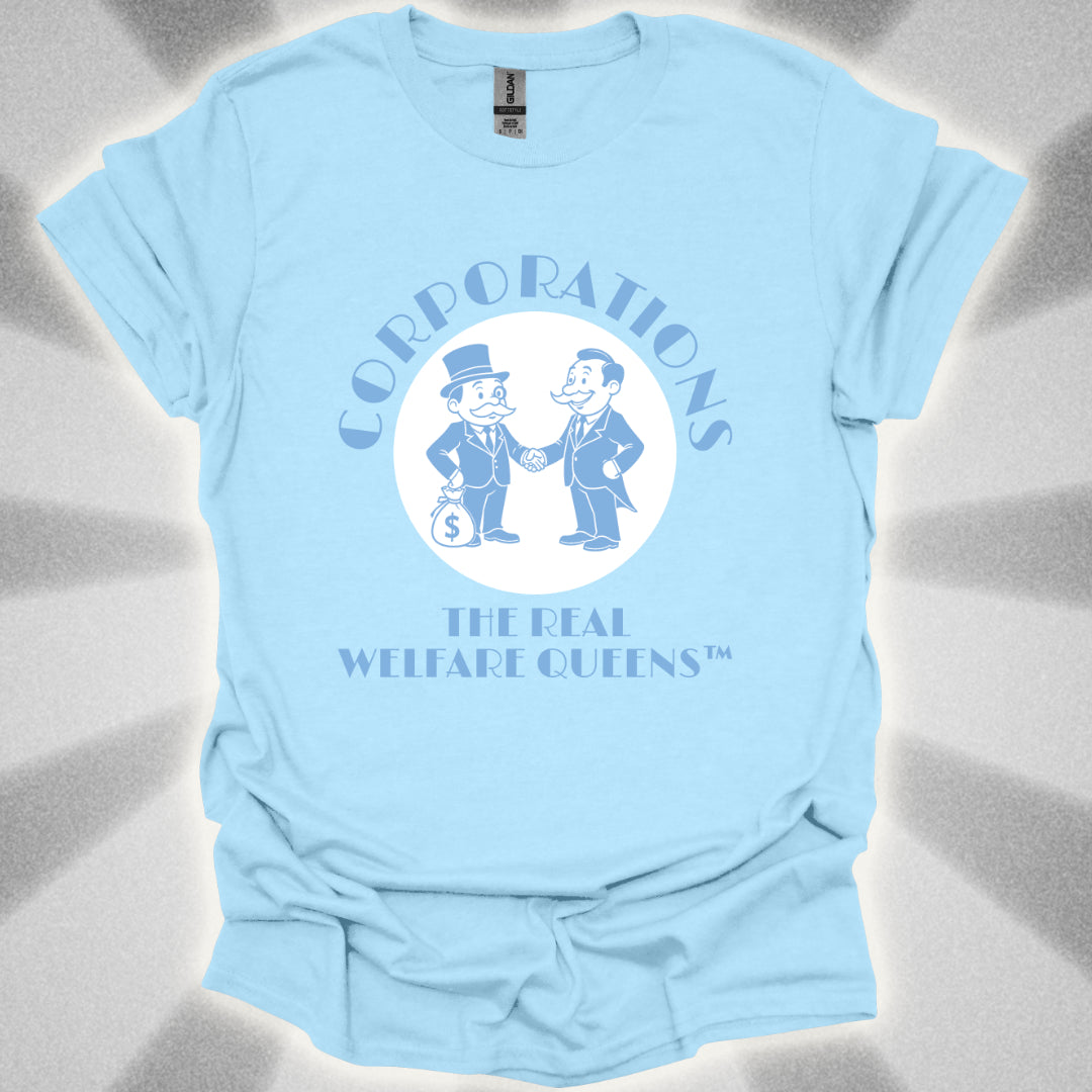 Corporations: The Real Welfare Queens T-Shirt