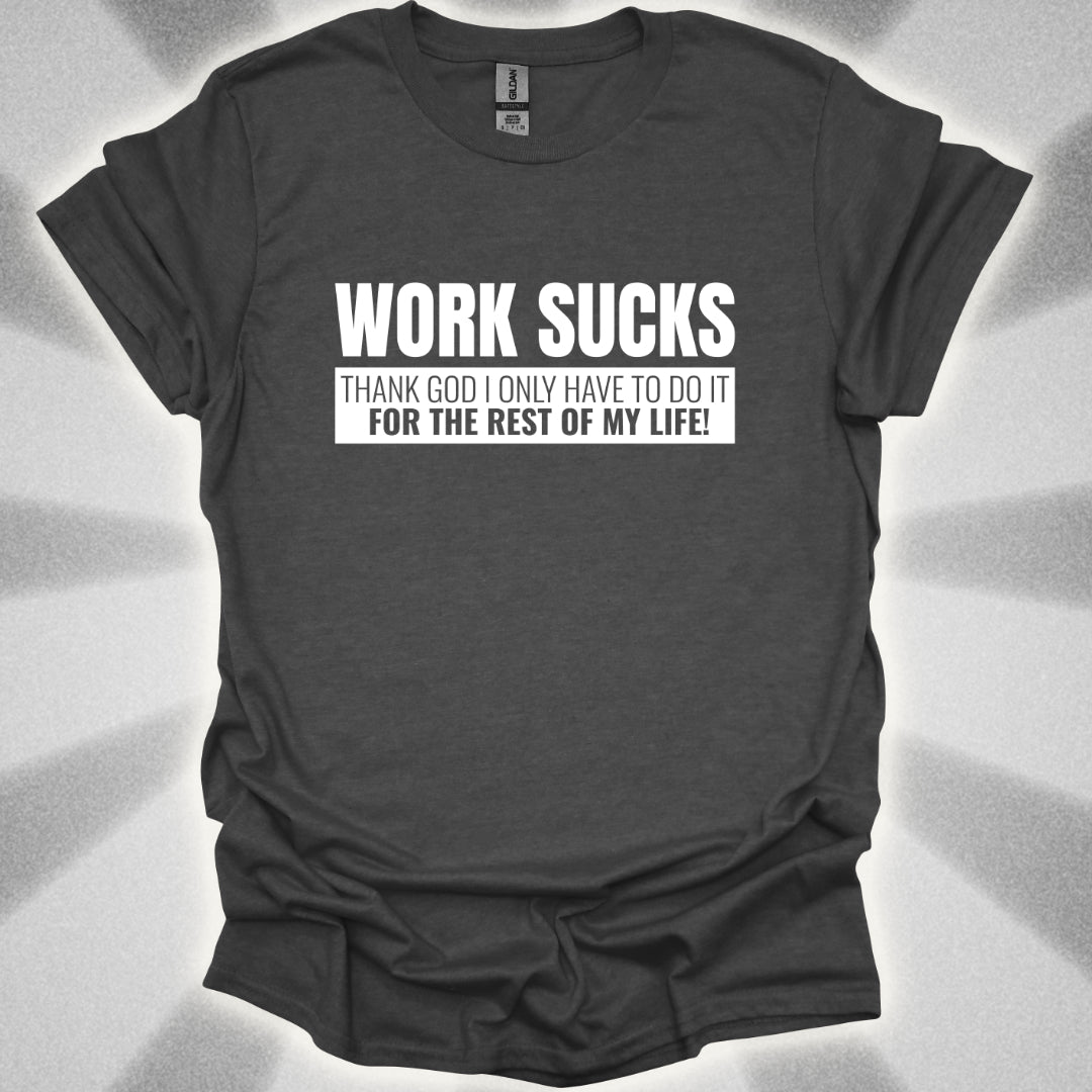Work For The Rest Of My Life T-Shirt