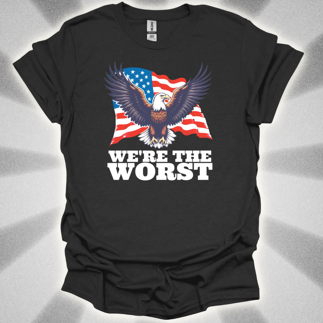 We're the Worst (Murica) T-Shirt
