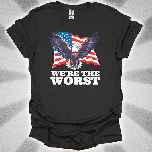 We're the Worst (Murica) T-Shirt