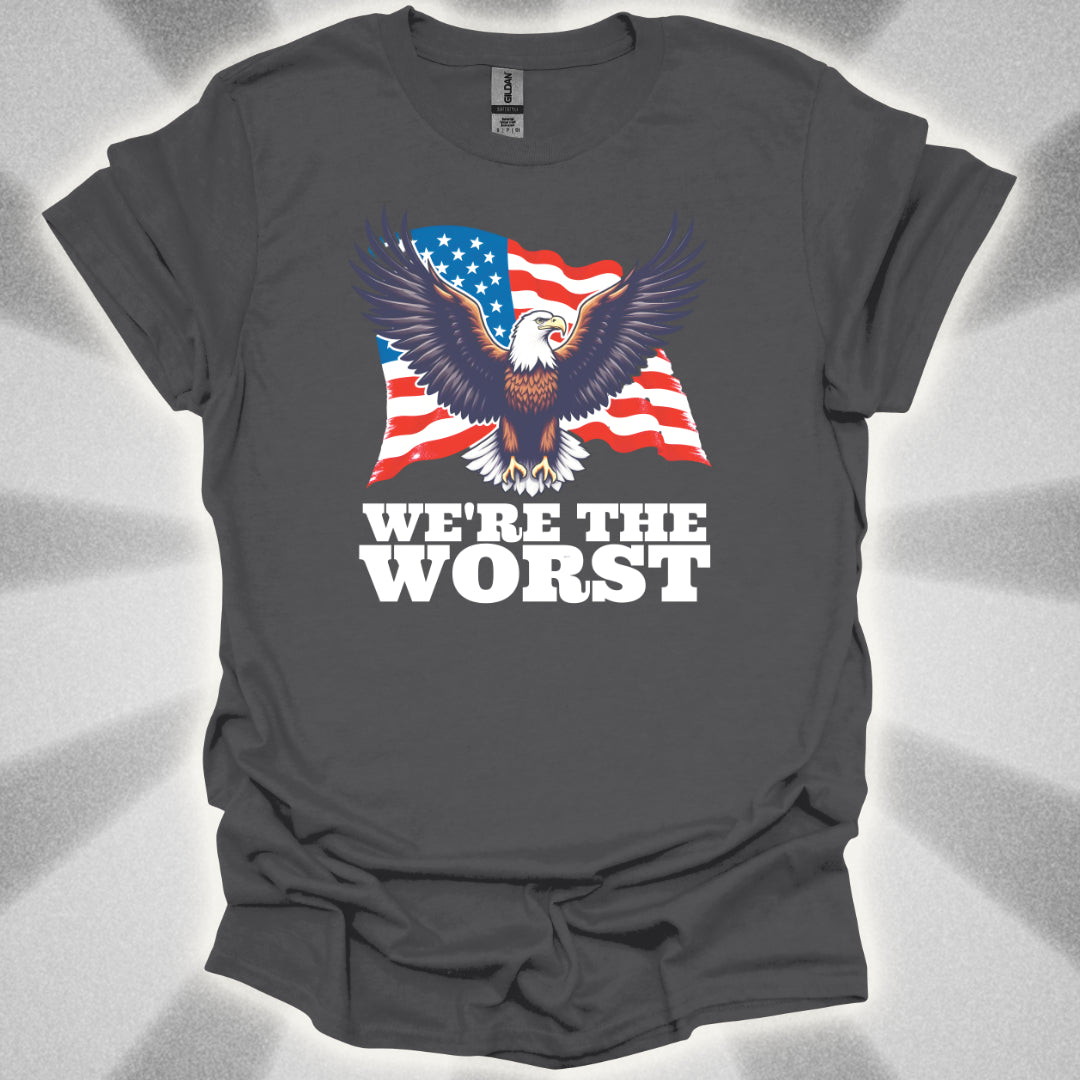 We're the Worst (Murica) T-Shirt