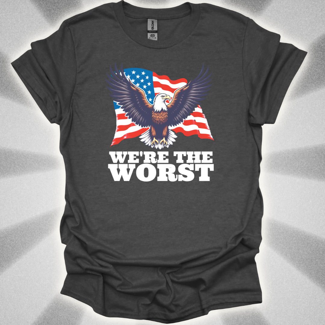 We're the Worst (Murica) T-Shirt