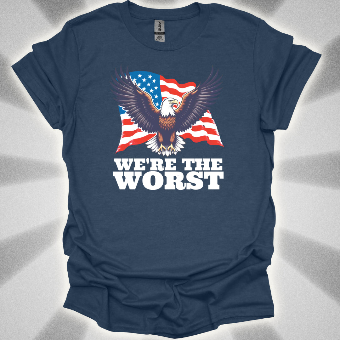 We're the Worst (Murica) T-Shirt