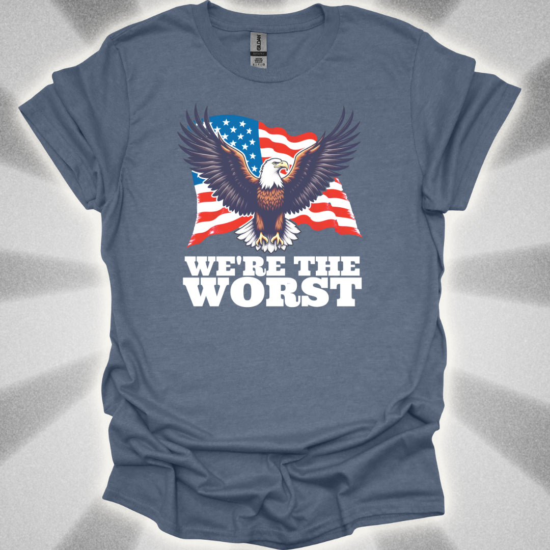 We're the Worst (Murica) T-Shirt