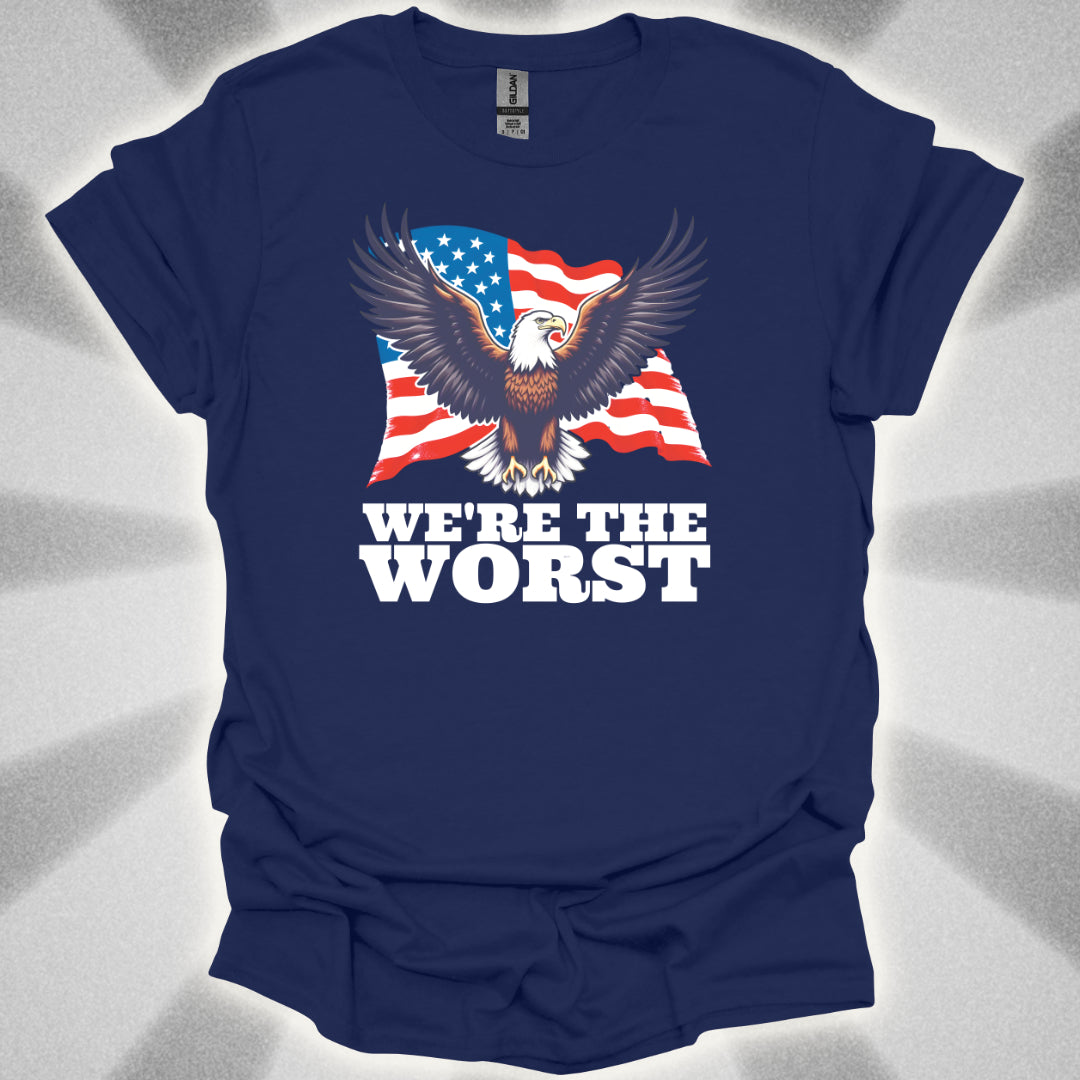 We're the Worst (Murica) T-Shirt
