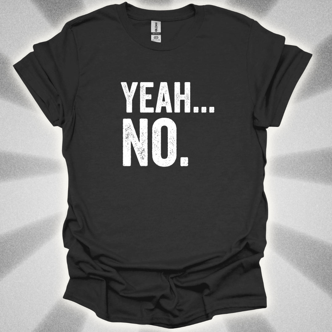 Yeah... No. T-Shirt