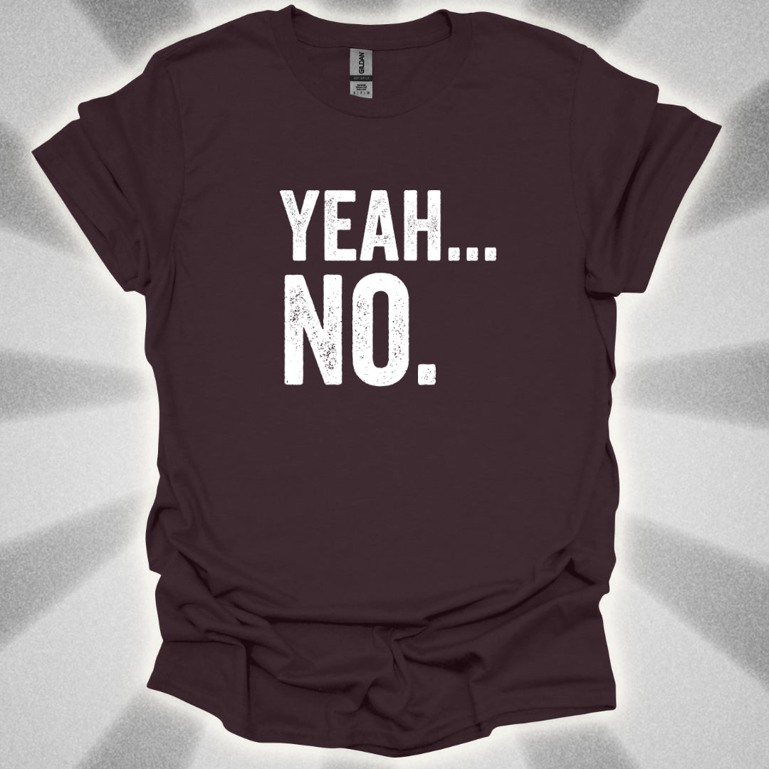 Yeah... No. T-Shirt