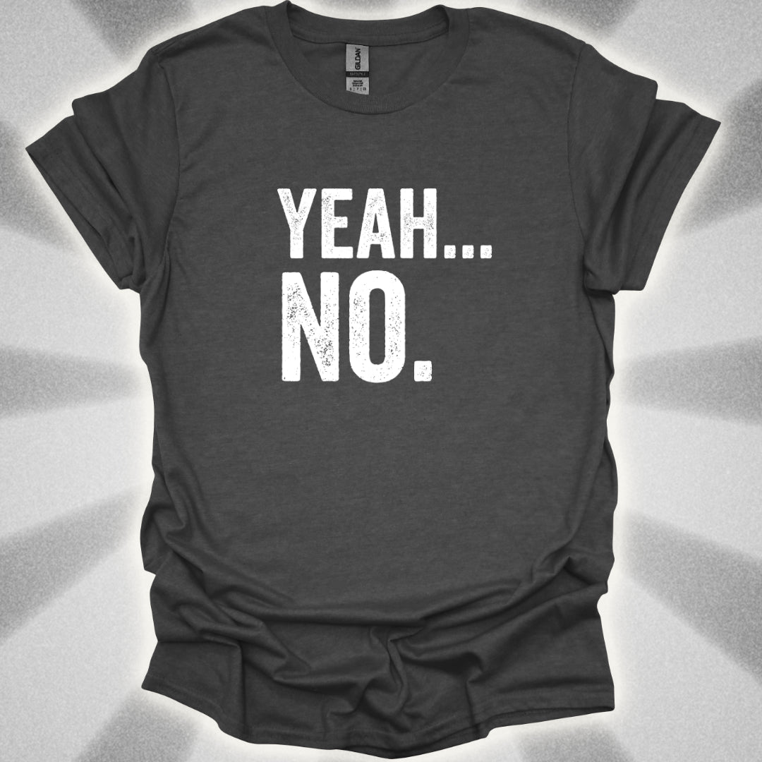 Yeah... No. T-Shirt