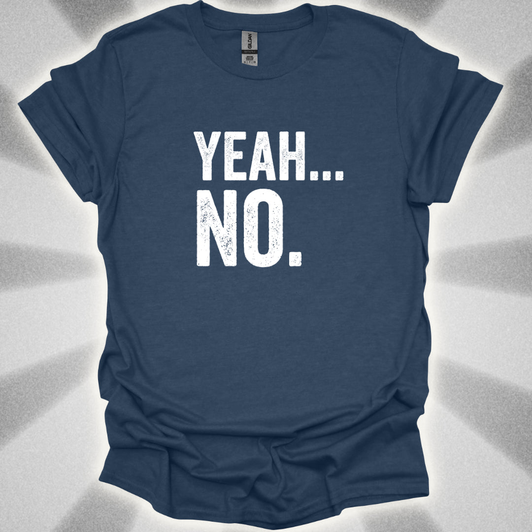 Yeah... No. T-Shirt