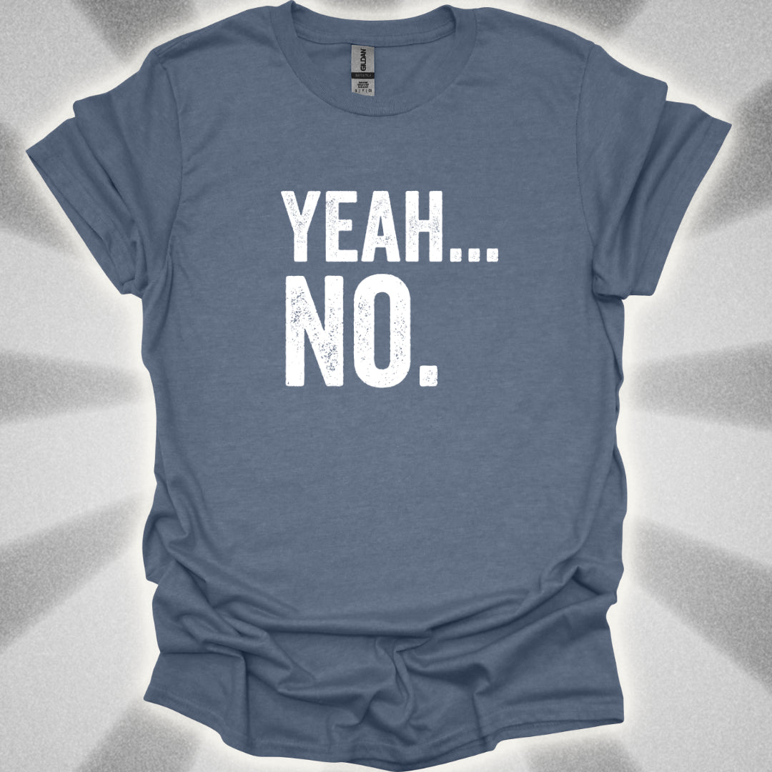 Yeah... No. T-Shirt